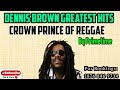 Dennis Brown Greatest Hits  Best Of Dennis Brown Songs