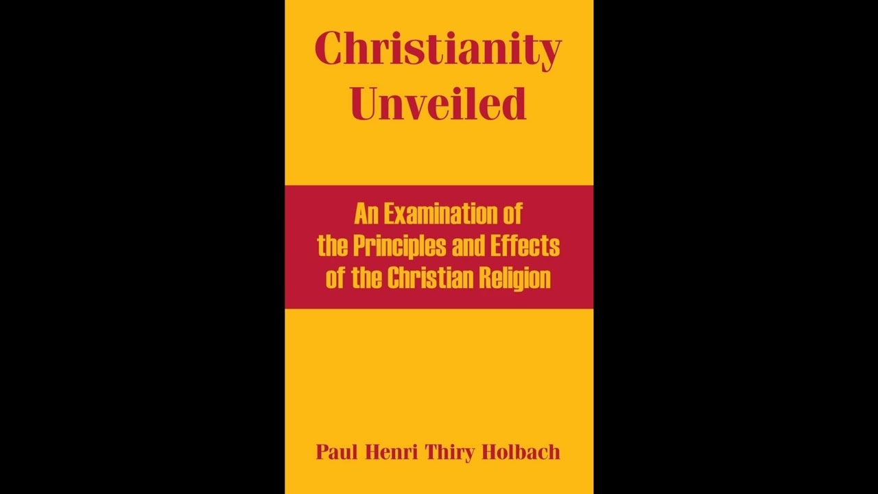 Christianity Unveiled: An Examination of the Principles and Effects of the Christian- Full Audiobook