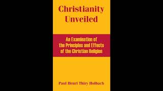 Christianity Unveiled: An Examination of the Principles and Effects of the Christian- Full Audiobook