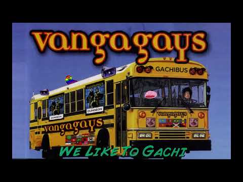 BBillyBBerrington - ♂ VANGAGAYS - WE LIKE TO GACHI! THE GACHIBUS ♂ - перезалив