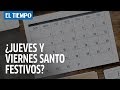 ¿Por Qué Son Festivos Los Jueves Y Viernes Santo En Colombia? | EL TIEMPO