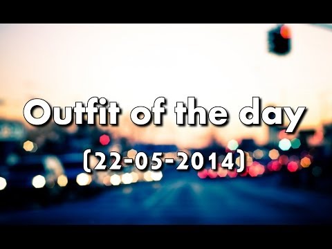 Outfit of the day (22-05-2014) ♥