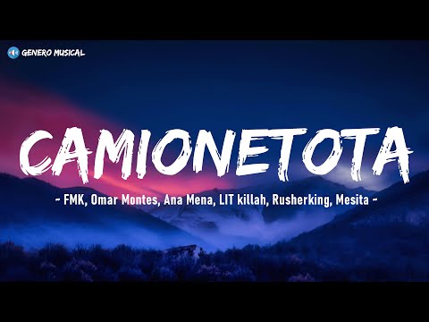 FMK, Omar Montes, Ana Mena, LIT killah, Rusherking, Mesita - CAMIONETOTA (Letra)