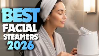 8 Best Facial Steamers in 2026 Spa Level Glow at Home!