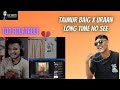 LONG TIME NO SEE - TAIMUR BAIG X URAAN || REACTION VIDEO || RAW REACTS