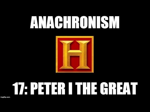 Anachronism #17: Peter I the Great 