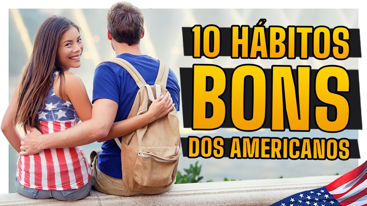 10 HÁBITOS FANTÁSTICOS que PODEMOS COPIAR dos ESTADOS UNIDOS