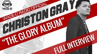 Christon Gray “The Glory Album ” Full Interview