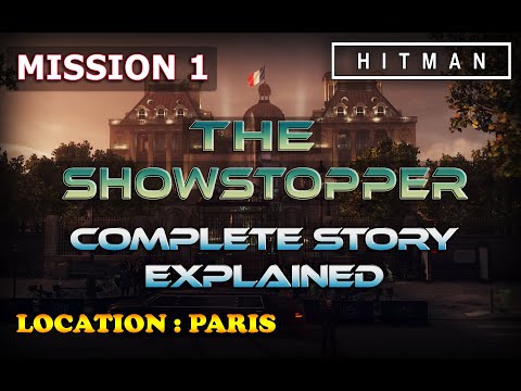 HITMAN 2016 : Showstopper (Mission 1) (Paris) Complete Story Explained