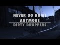 Dirty Droppers Never go home anymore teaser 