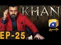 KHAN - Episode 25 | Har Pal Geo