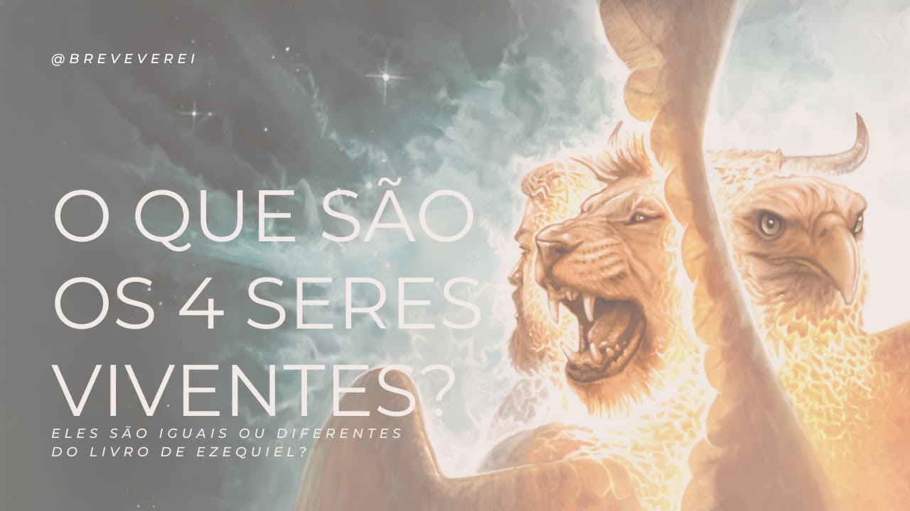 O que são os 4 Seres Viventes?