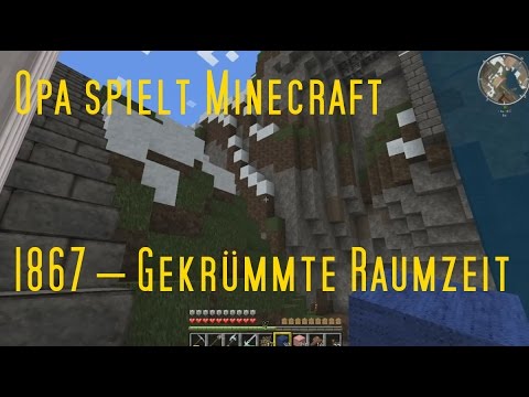 Opa spielt Minecraft 1867 – Gekrümmte Raumzeit