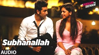 Subhanallah Full Audio Song | Yeh Jawaani Hai Deewani | Ranbir Kapoor, Deepika Padukone