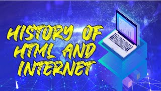 HISTORY OF HTML AND INTERNET