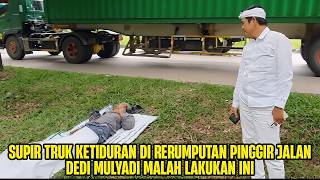 Download lagu THIS IS WHAT DEDI MULYADI BEHAVIOR WHEN HE FOUND A TRUCK DRIVER ASLEEPING IN THE GRASS ON THE ROA... mp3