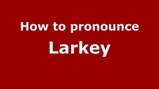 How to pronounce Larkey