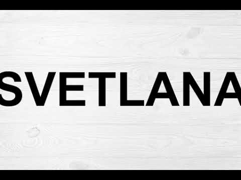 How To Pronounce Svetlana