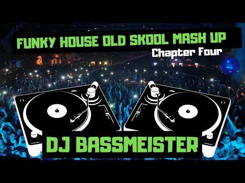 DJ Bassmeister - Funky House Old Skool Mash Up (Chapter Four)