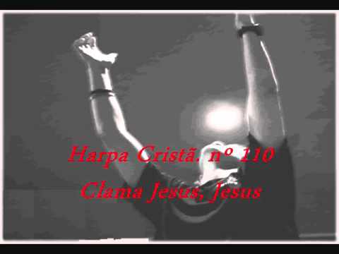 Harpa Cristã, Nº 110 Clama Jesus, Jesus