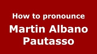 How to pronounce Martin Albano Pautasso
