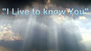 I Live to Know You by Hillsong