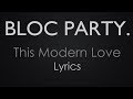 Bloc Party "This Modern Love" Lyrics (Old ...