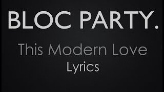 Bloc Party "This Modern Love" Lyrics (Original)
