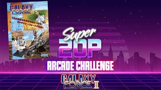 Super 20p Arcade Challenge 👾 - Galaxy Force 2 👨‍🚀