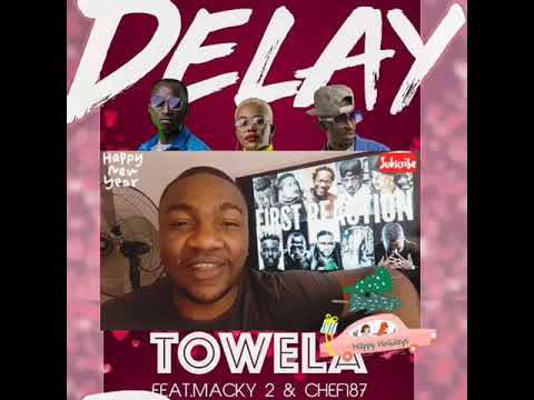 FIRST REACTION :: Towela - Delay (Feat. Chef 187 & Macky2)