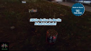 Zünden an Silvester 2024/2025 Teil #004 [Staffel 4]  - 18Uhr Berlin Friedrichshain