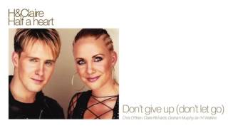 H &amp; Claire - Don&#39;t Give Up (Don&#39;t Let Go)