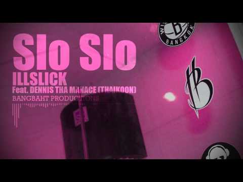 ILLSLICK - Slo Slo Feat. DENNIS THA MANACE (THAIKOON) + Lyrics