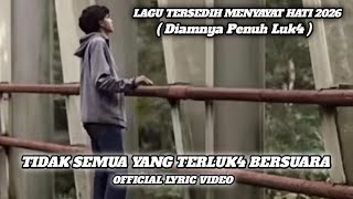 Download lagu TIDAK SEMUA YANG TERLUKA BERSUARA - LAGU GALAU TERSEDIH MENYAYAT HATI 2026 -  lyric video mp3