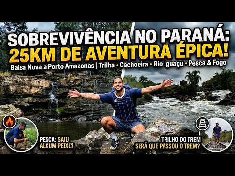 25 km DE SOBREVIVÊNCIA: Trilha e Pesca no Rio Iguaçu (AVENTURA em Balsa Nova a Porto Amazonas)
