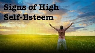 Self-Esteem (Part 3). Signs of High Self-Esteem and Health