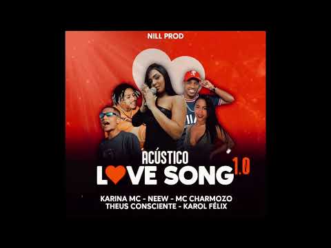 ACÚSTICO LOVE SONG 1.0 - Karina Mc, Neew, Mc Charmozo, Theus Consciente, Karol Felix (Nillprod)