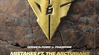 Dodge &amp; Fuski &amp; PhaseOne - Mistakes (feat. The Arcturians)