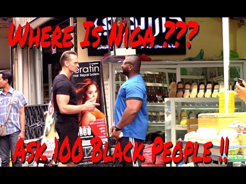 Ask 100 Black People Where Is Niga ???