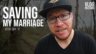 Saving My Marriage - VEDA Day 12 - Vlog Pastors