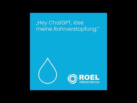 "Hey ChatGPT"  - Rohrverstopfung Roel