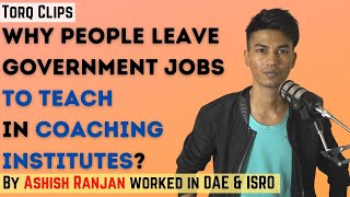 Why People leave government jobs to teach in Coaching Institutes? | Torq Clips