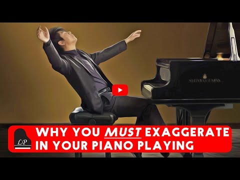 Why Exaggeration is Key in Piano Playing