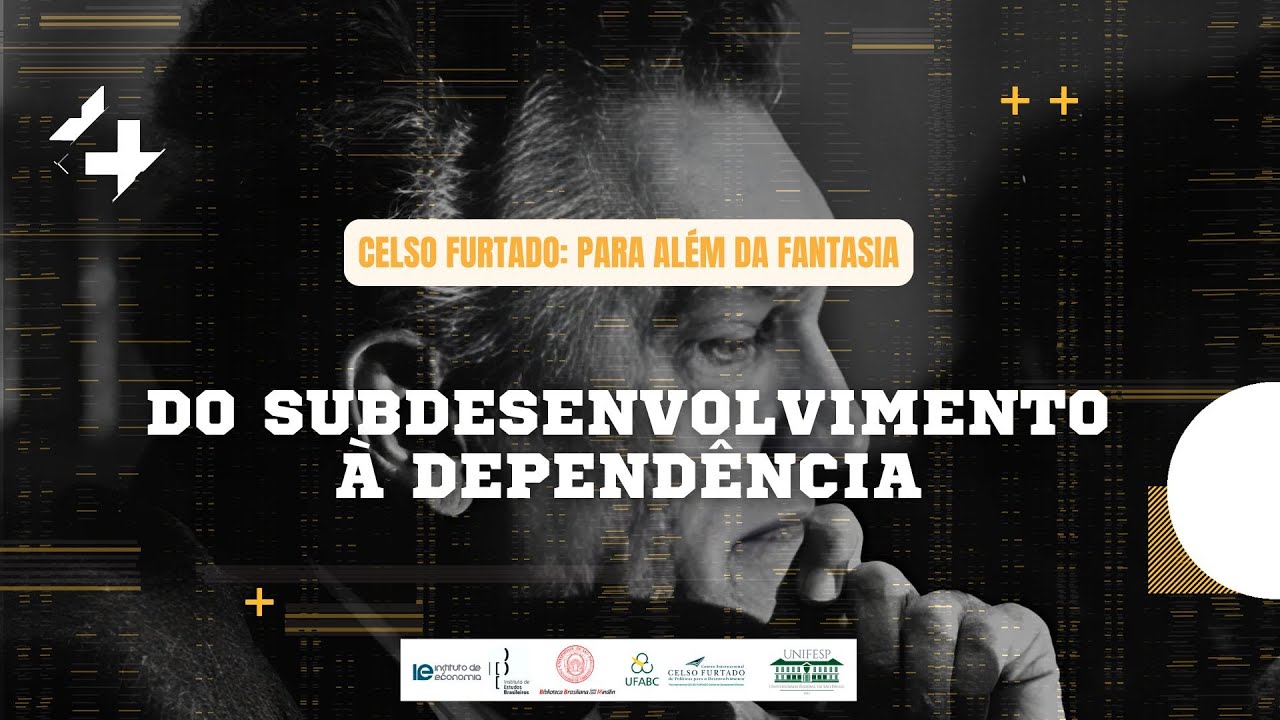 Celso Furtado: para além da fantasia - Do subdesenvolvimento à dependência