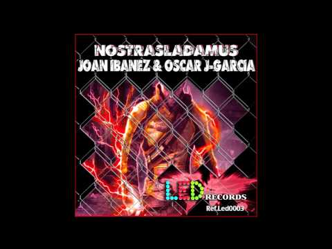 JOAN IBANEZ & OSCAR J-GARCIA - NOSTRASLADAMUS (ORIGINAL MIX) Ref.LED0003