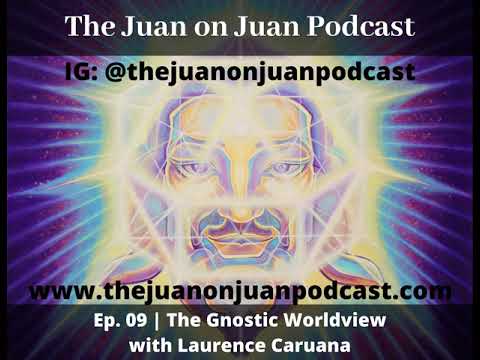 The Juan on Juan Podcast #09 | The Gnostic Worldview with Laurence Caruana