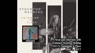 A Neon Jazz Interview with Drummer Stockton Helbing - 2017's Swimming in Place