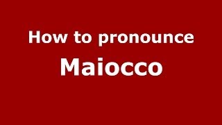 How to pronounce Maiocco