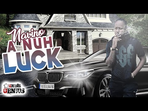Navino - A Nuh Luck (Raw) September 2018