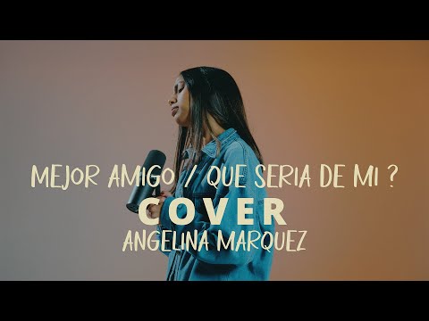 COVER ESPAÑOL| Mejor amigo | ¿Qué sería de mí? Angelina Marquez